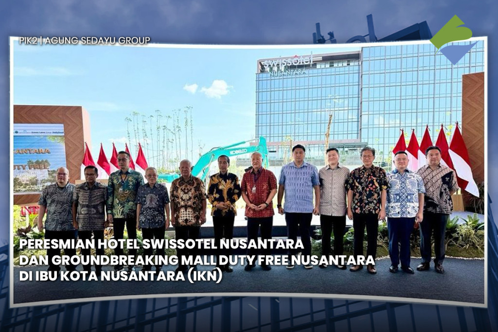 Peresmian Hotel Swissotel Nusantara Dan Groundbreaking Mall Duty Free Nusantara Di Ibu Kota Nusantara (IKN)