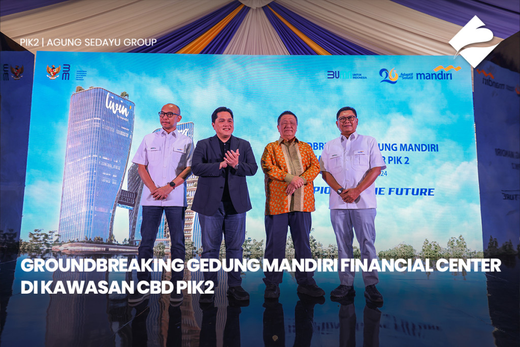 Groundbreaking Gedung Mandiri Financial Center Di Kawasan CBD PIK2